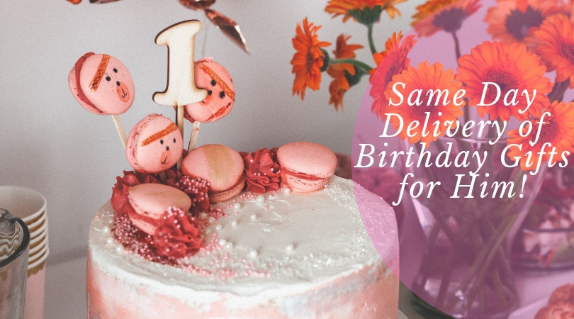 Same Day Delivery of Birthday Gifts for Him to Make His Day Extra Special