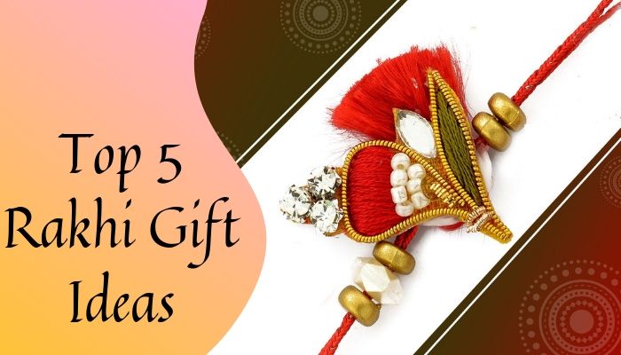 top 5 Rakhi Gifts Ideas