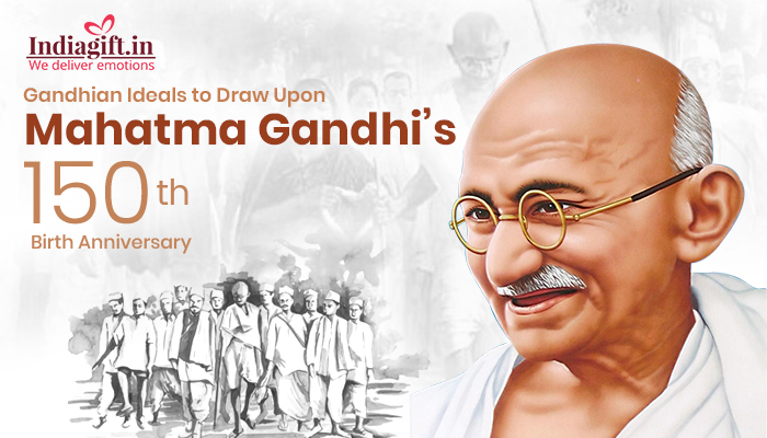 Gandhian Ideals to Draw Upon Mahatma Gandhi’s 150th Birth Anniversary