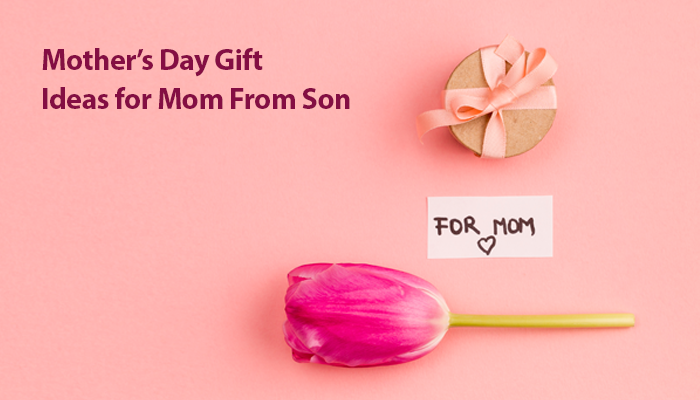 mothers day gifts from son