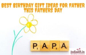 Best Birthday Gift Ideas for Father this Fathers Day