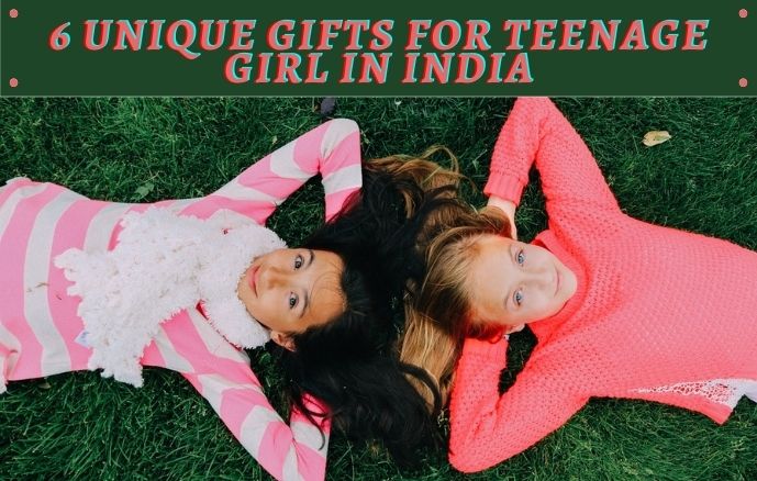 6 Unique Gifts For Teenage Girl in India