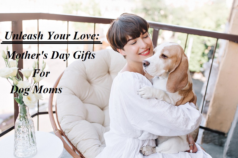 Mothers day gifts for dog moms